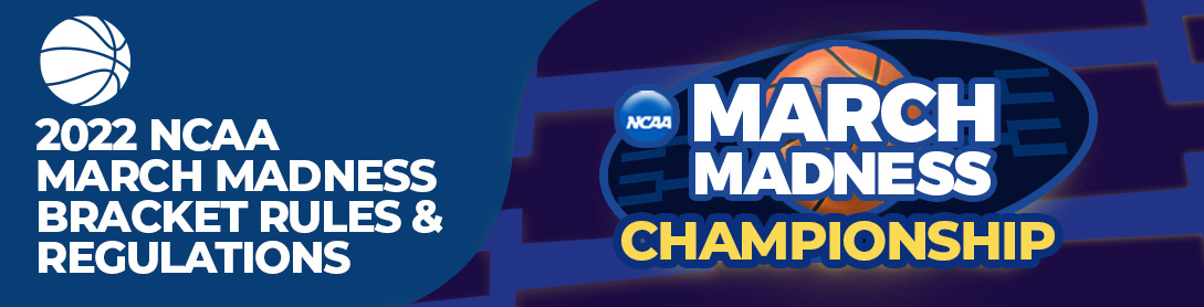 2022 NCAA MARCH MADNESS BRACKET RULES & REGULATIONS